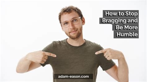How To Stop Bragging And Be More Humble Adam Eason