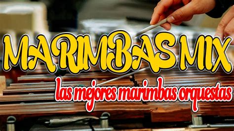 Las Marimbas Mix Las Mejores Marimbas Orquestas YouTube
