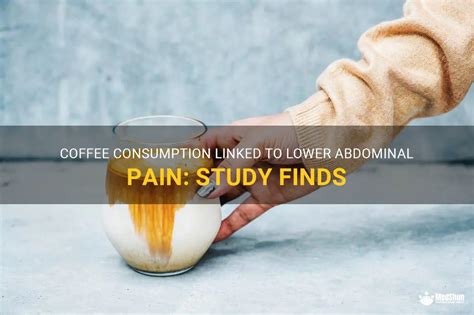 Coffee Consumption Linked To Lower Abdominal Pain Study Finds MedShun