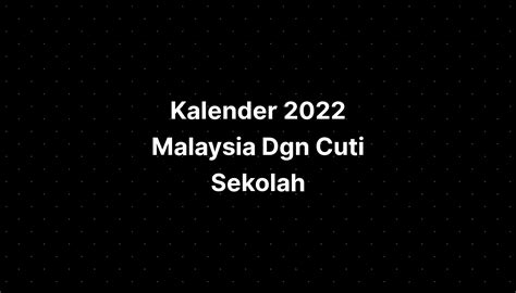 Kalender 2022 Malaysia Dgn Cuti Sekolah Imagesee