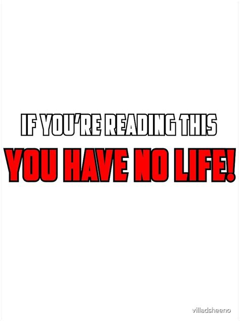 If Youre Reading This You Have No Life Poster For Sale By