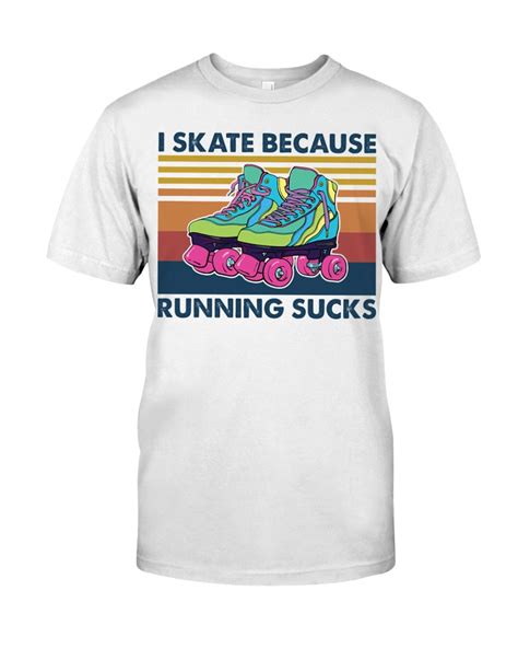 I Skate Because Running Sucks