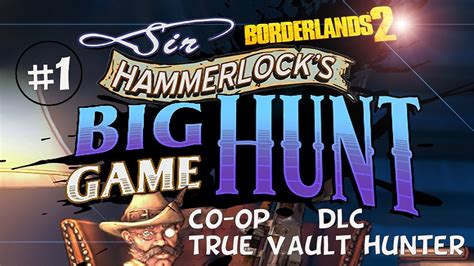 The 13 missions give a good complement at the entire dlc as the game and builds it to a much bigger one. Borderlands 2 DLC Walkthrough: Part 1 - Chapter 1 - Sir Hammerlocks Big Game Hunt (Co-op XBOX ...