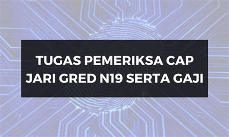 Pembantu tadbir (perkeranian/operasi) gred n19. Deskripsi Tugas Pemeriksa Cap Jari Gred N19 SPA Dan Syarat ...