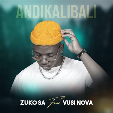 Zuko Sa Andikalibali Ft Vusi Nova Mp3 Download Ubetoo