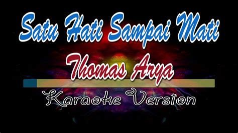 Satu Hati Sampai Mati Thomas Arya Karaoke Version Youtube
