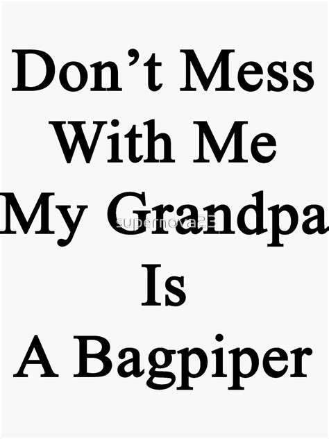 Dont Mess With Me My Grandpa Is A Bagpiper Sticker By Supernova23 Redbubble