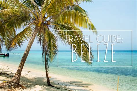 Belize Travel Guide Why To Go Where To Visit And What To Do Travel
