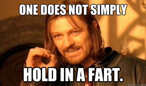 One Does Not Simply Hold In A Fart Boromir Quickmeme