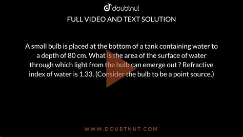 A Small Bulb Is Placed At The Bottom Of A Tank Containing Water To A