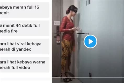 Video Wanita Kebaya Merah 16 Menit Full Viral Di Tiktok Dan Twitter