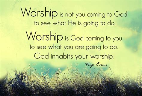 A Quote From Tony Evans About Worship Is Not You Coming To God To See