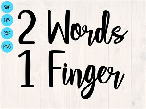 2 words 1 Finger svg is a great funny shirt design for the | Etsy