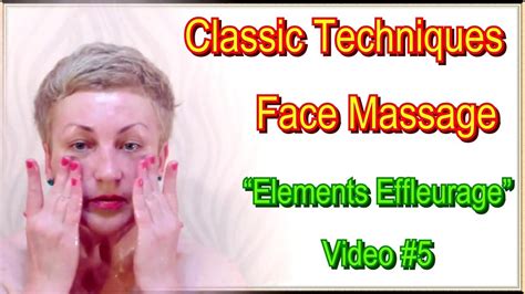 Classic Massage Face Techniques Self “elements Effleurage” Facial Skin Care At Home Video 5