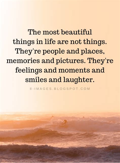 Life Quotes The most beautiful things in life are not things. They're