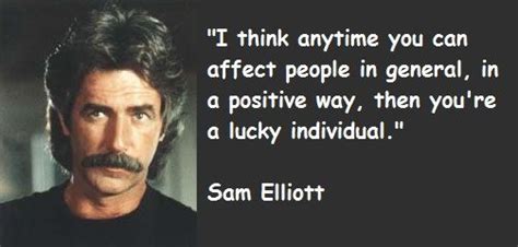 Sam Elliott Quotes Sam Elliott Actor Sam Elliott Actor Quotes
