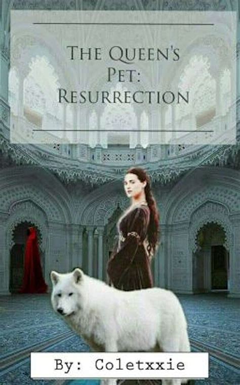 The Queens Pet Resurrection By Coletxxie Goodreads