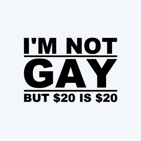 Im Not Gay But 20 Dollars Is 20 Dollars Decal Etsy