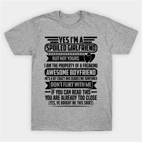 Yes Im A Spoiled Girlfriend Yes Im A Spoiled Girlfriend T Shirt Teepublic
