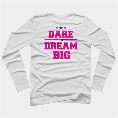 Dare To Dream Big T Shirt By Cybermanx Design By Humans