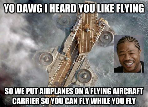 Yo Dawg I Heard You Like Flying So We Put Airplanes On A Flying