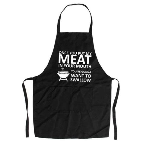 Once You Put My Meat In Your Mouth Youre Gonna Want To Swallow Apron Funny Humor T Bbq Apron