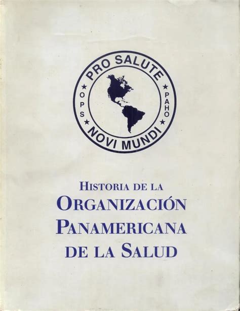 Historia De La Organización Panamericana De La Salud De Organización Panamericana De La Salud