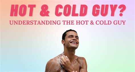 Decoding The Mystery Understanding The Hot And Cold Guy I So Syncd