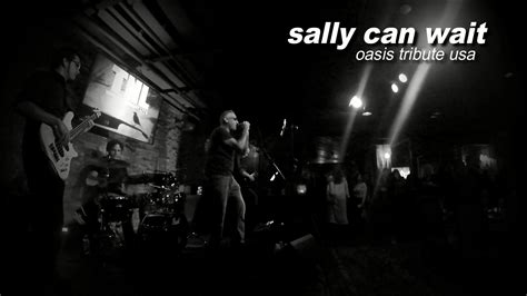 And so sally can wait, she knows it's too late as we're walking on by her soul slides away, but don't look back in anger i heard you say. Sally Can Wait - Oasis Tribute USA - Cover of Live Forever ...