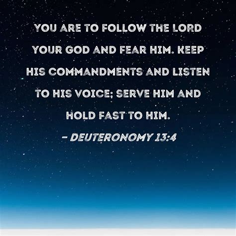 Deuteronomy 134 You Are To Follow The Lord Your God And Fear Him Keep His Commandments And
