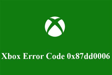How To Fix Xbox Error Code 0x87dd0006 For 2022