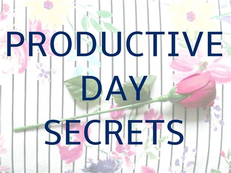 Productive Day Secrets - Megan Time Blog | Productive day, Day, The secret