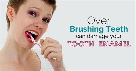 Over Brushing Teeth Can Damage Your ToothEnamel Over Brushing Your
