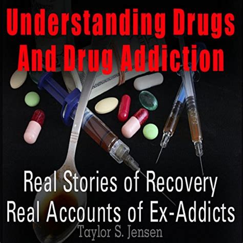 Understanding Drugs And Drug Addiction Treatment To Recovery And Real Accounts Of Ex Addicts