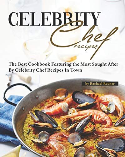 Favorite Celebrity Chef Recipes The Best Cookbook Featuring The Most