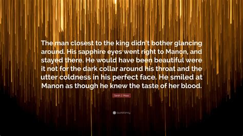Sarah J Maas Quote The Man Closest To The King Didnt Bother Glancing Around His Sapphire