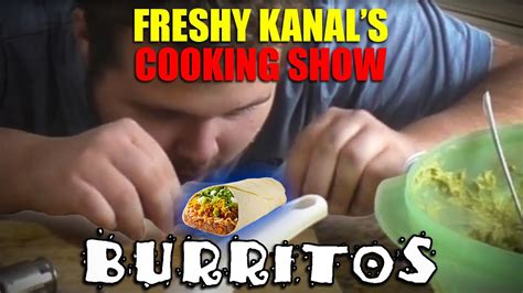 Freshy Kanals Cooking Show Episode 3 Burritos From Idk Probably Breaking Bad Or Something