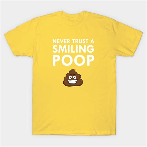Never Trust A Smiling Poop Text Emoticon Happy Poo Poop T Shirt