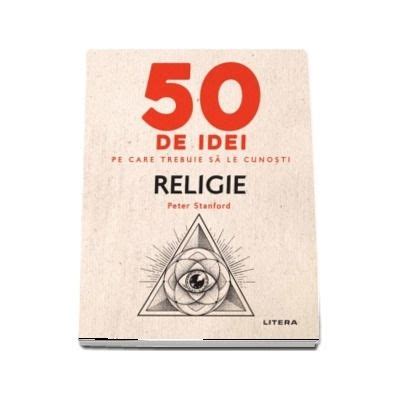 Religie 50 De Idei Pe Care Trebuie Sa Le Cunosti Peter Stanford