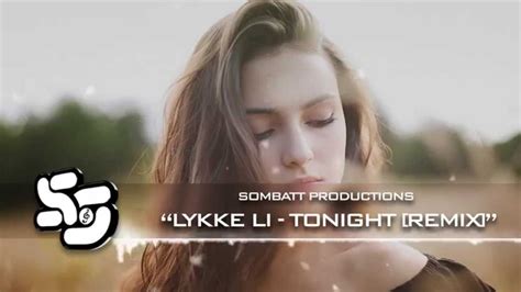 Lykke Li Tonight Sombatt Productions Remix Youtube Music
