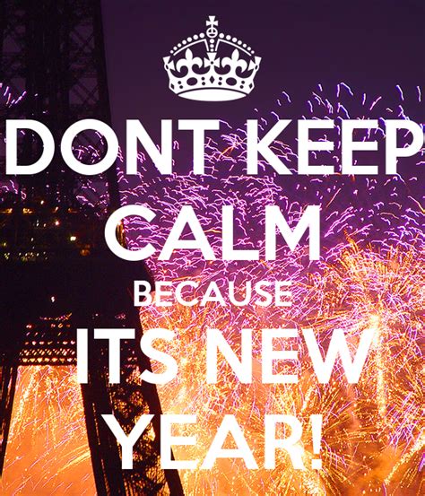 Dont Keep Calm Because Its New Year Poster Juryy Keep Calm O Matic