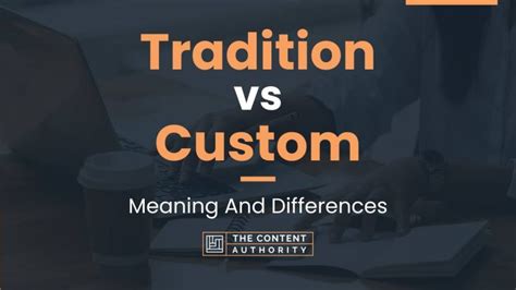 Tradition Vs Custom Meaning And Differences