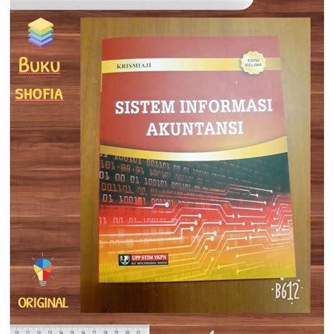 Sistem informasi akuntansi (sia) adalah sistem pengumpulan, penyimpanan dan pengolahan keuangan dan akuntansi data tersebut digunakan oleh pengambil keputusan. Sistem Informasi Akuntansi (Krismiaji) | Shopee Indonesia