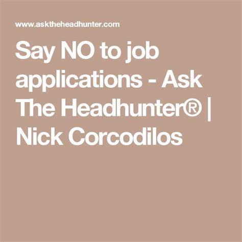 Say No To Job Applications Ask The Headhunter Nick Corcodilos