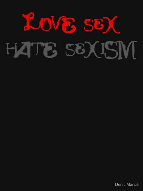 Love Sex Hate Sexism T Shirt By Ddtk Redbubble