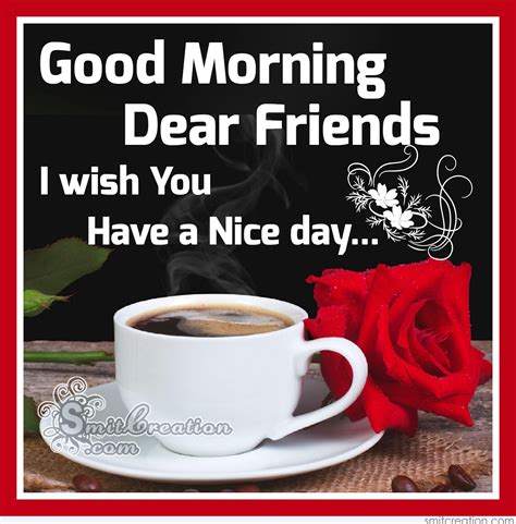 Heart touching good morning messages for friends. Good Morning Dear Friends Have a Nice day - SmitCreation.com