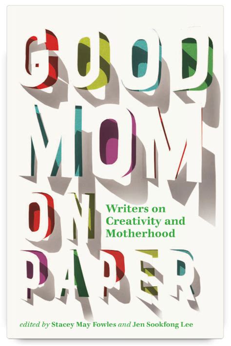 Good Mom On Paper Writers On Creativity And Motherhood Edited By