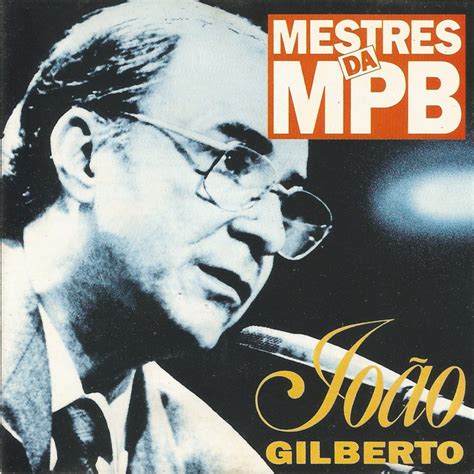Mestres Da Mpb Album De João Gilberto Spotify