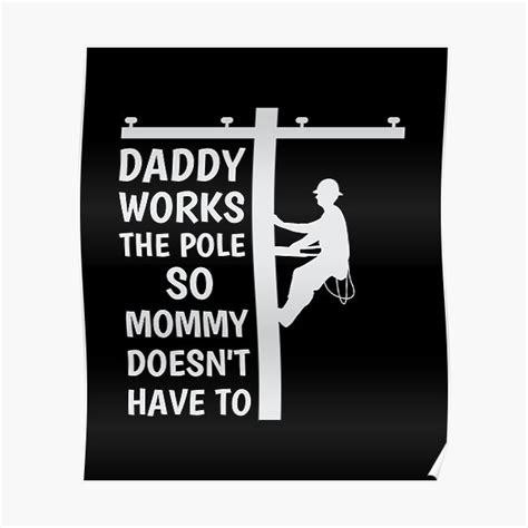 Daddy Works The Pole So Mommy Doesnt Have To Poster By Angyee