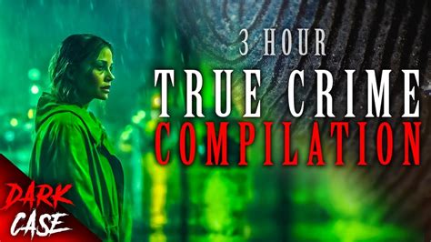 3 Hour True Crime Compilation 10 Disturbing Cases True Crime Documentary Youtube